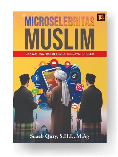 MICROSELEBRITAS Muslim; Dakwah Virtual di Tengah Budaya Populer