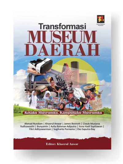 TRANSFORMASI MUSEUM DAERAH; KOTAKU MUSEUMKU, KAMPUNGKU MUSEUMKU